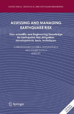 Assessing and Managing Earthquake Risk: Geo-Scientific and Engineering Knowledge for Earthquake Risk Mitigation: Developments, Tools, Techniques [With (Geotechnical #2) By Carlos Sousa Oliveira (Editor), Antoni Roca (Editor), Xavier Goula (Editor) Cover Image