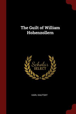 The Guilt of William Hohenzollern By Karl Kautsky Cover Image