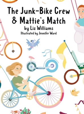 The Junk-Bike Crew and Mattie's Match: A bone marrow transplant story By Liz Williams, Jennifer Ward (Illustrator) Cover Image