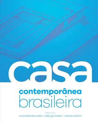 A Casa Contemporânea Brasileira By Ana Elisia Da Costa, Celia Gonsales, Marcio Cotrim Cover Image