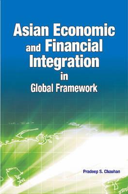 Asian Economic and Financial Integration in Global Framework By Pradeep S. Chauhan Cover Image
