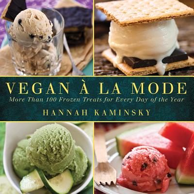 Vegan a la Mode: More Than 100 Frozen Treats for Every Day of the Year Cover Image