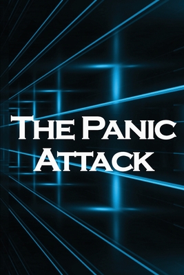 The Panic Attack: Reduce Panic Issues in Even the Most Stressful Circumstances Cover Image