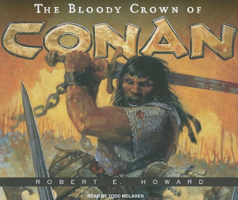 The Bloody Crown Of Conan Conan Of Cimmeria Audio 2 Compact Disc Politics And Prose Bookstore