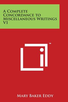 A Complete Concordance to Miscellaneous Writings V1 By Mary Baker Eddy Cover Image