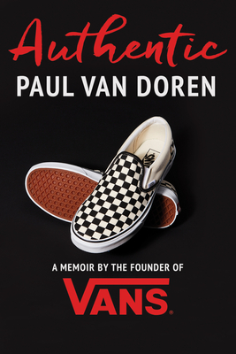 Authentic: A Memoir by the Founder of Vans By Paul Van Doren Cover Image