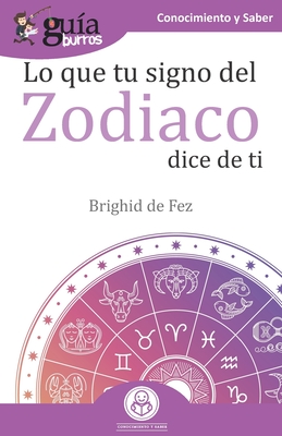 GuíaBurros Lo que tu signo del zodiaco dice de ti: Las estrellas y tú By Brighid de Fez Cover Image