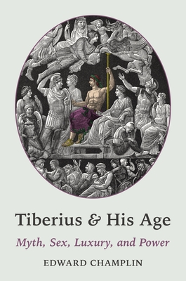 Tiberius and His Age: Myth, Sex, Luxury, and Power