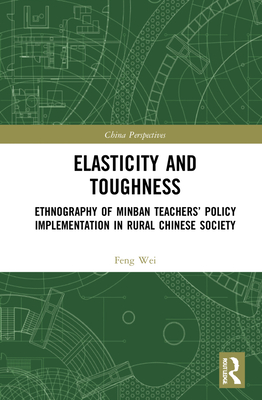 Elasticity and Toughness: Ethnography of Minban Teachers' Policy Implementation in Rural Chinese Society (China Perspectives) Cover Image