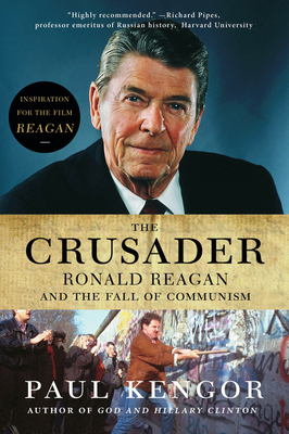 The Crusader: Ronald Reagan and the Fall of Communism By Paul Kengor Cover Image