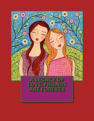 A Legacy of love: Friends are forever By Patricia Chiappa Cover Image