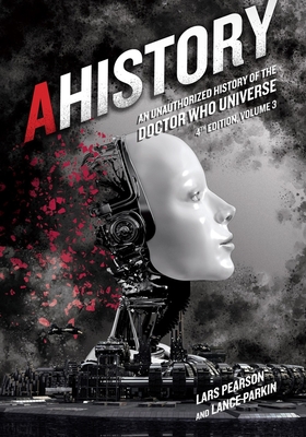 AHistory: An Unauthorized History of the Doctor Who Universe (Fourth Edition Vol. 3) Cover Image