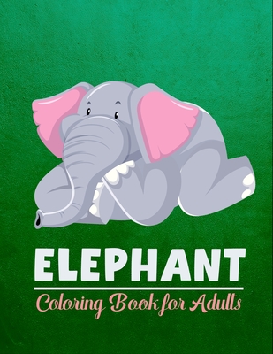 Elephant coloring book for adults: Elephant Patterns for Relaxation, Fun, and Stress Relief Adult Coloring Books By Farjana Fluroxan Cover Image