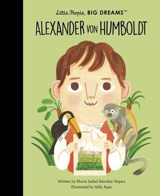 Alexander von Humboldt (Little People, BIG DREAMS #81) By Maria Isabel Sanchez Vegara, Sally Agar (Illustrator) Cover Image