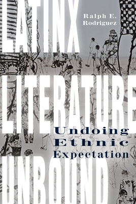 Cover of "Latinx Literature Unbound : Undoing Ethnic Expectation"