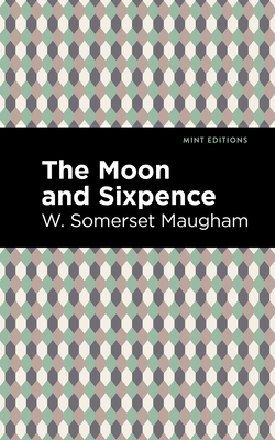 The Moon and Sixpence By W. Somerset Maugham, Mint Editions (Contribution by) Cover Image