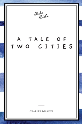 A Tale of Two Cities By Charles Dickens, Sheba Blake (Editor) Cover Image