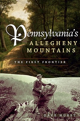Pennsylvania's Allegheny Mountains: The First Frontier (Regional Histories) Cover Image