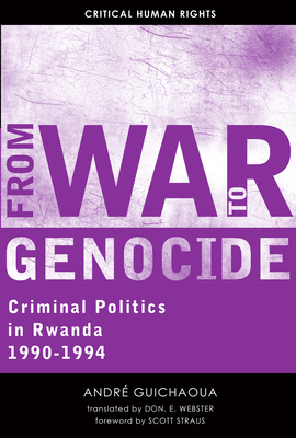 From War to Genocide: Criminal Politics in Rwanda, 1990–1994 (Critical Human Rights)