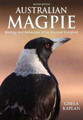 Australian Magpie: Biology and Behaviour of an Unusual Songbird By Gisela Kaplan Cover Image