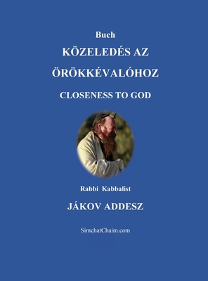 Buch KÖZELEDÉS AZ ÖRÖKKÉVALÓHOZ: Closeness to God