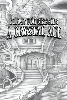 William Henry Hudson's A Crystal Age [Premium Deluxe Exclusive Edition - Enhance a Beloved Classic Book and Create a Work of Art!] Cover Image