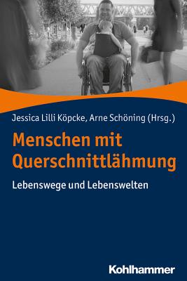 Menschen Mit Querschnittlahmung: Lebenswege Und Lebenswelten By Jessica LILLI Kopcke, Arne Schoning, Kirsten Bruhn (Contribution by) Cover Image
