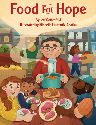 Food for Hope: How John Van Hengel Invented Food Banks for the Hungry By Jeff Gottesfeld, Michelle Laurentia Agatha (Illustrator) Cover Image