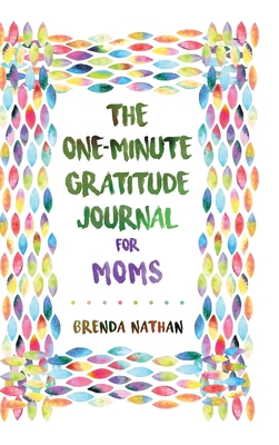 The One-Minute Gratitude Journal for Moms: Simple Journal to Increase Gratitude and Happiness Cover Image