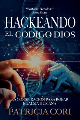 Hackeando El Codigo Dios: La Conspiración para Robar el Alma Humana Cover Image