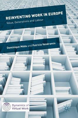 Reinventing Work in Europe: Value, Generations and Labour (Dynamics of ...