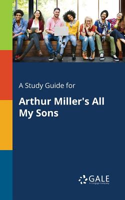 A Study Guide for Arthur Miller's All My Sons By Cengage Learning Gale Cover Image