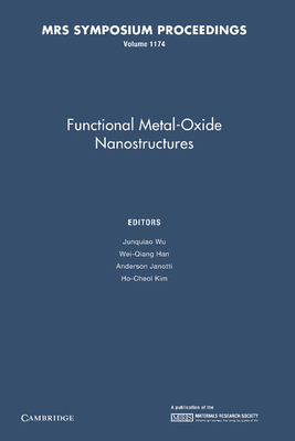 Functional Metal-Oxide Nanostructures: Volume 1174 (Mrs Proceedings) By Junqiao Wu (Editor), Wei-Qiang Han (Editor), Anderson Janotti (Editor) Cover Image
