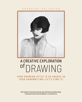 A Creative Exploration of Drawing: Your Drawing Style Is as Unique as Handwriting—Let's Find It! By Sandrine Pelissier Cover Image
