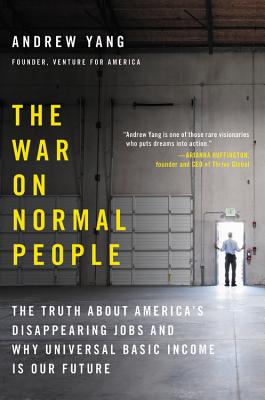 The War on Normal People: The Truth About America's Disappearing Jobs and Why Universal Basic Income Is Our Future Cover Image