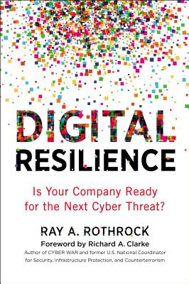 Digital Resilience: Is Your Company Ready for the Next Cyber Threat? By Ray Rothrock Cover Image