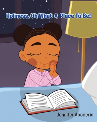 Holiness, Oh What A Place To Be! By Jennifer Aboderin Cover Image