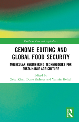 Genome Editing and Global Food Security: Molecular Engineering Technologies for Sustainable Agriculture (Earthscan Food and Agriculture) Cover Image