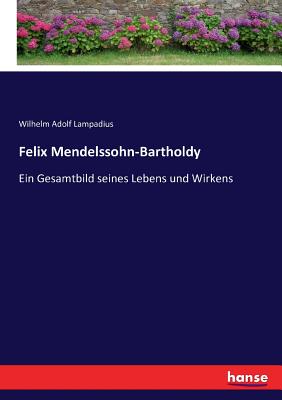 Felix Mendelssohn-Bartholdy: Ein Gesamtbild seines Lebens und Wirkens Cover Image