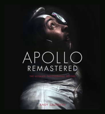 Apollo Remastered: The Ultimate Photographic Record By Andy Saunders Cover Image