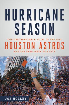 Hurricane Season: The Unforgettable Story of the 2017 Houston Astros and the Resilience of a City Cover Image