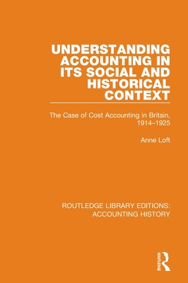 Understanding Accounting in Its Social and Historical Context: The Case of Cost Accounting in Britain, 1914-1925 By Anne Loft Cover Image