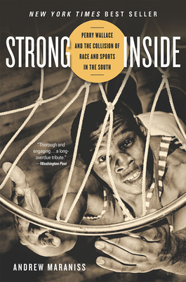 Strong Inside: Perry Wallace and the Collision of Race and Sports in the South By Andrew Maraniss Cover Image