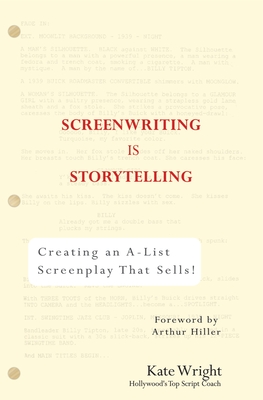Screenwriting is Storytelling: Creating an A-List Screenplay that Sells! By Kate Wright, Arthur Hiller (Foreword by) Cover Image
