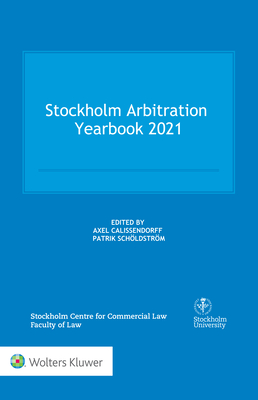 Stockholm Arbitration Yearbook 2021 By Axel Calissendorff (Editor), Patrik Schöldström (Editor) Cover Image