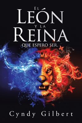El León Y La Reina Que Espero Ser. By Cyndy Gilbert Cover Image