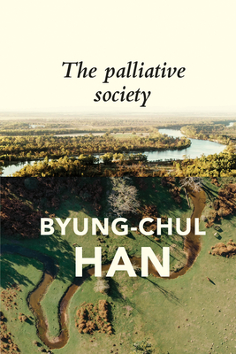 The Palliative Society: Pain Today By Byung-Chul Han, Daniel Steuer (Translator) Cover Image