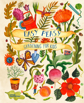 Easy Peasy: Gardening for Kids By Little Gestalten (Editor), Kirsten Bradley, Aitch (Illustrator) Cover Image