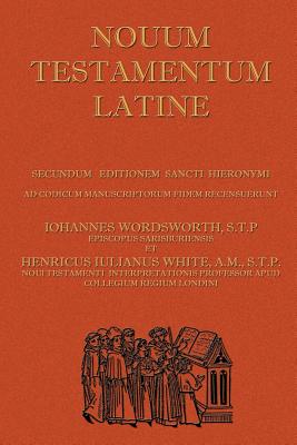 Novum Testamentum Latine (Latin Vulgate New Testament, The Latin New Testament) By John Wordsworth, Henry White Cover Image