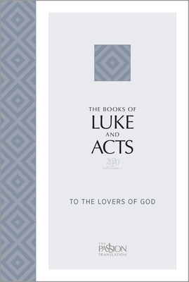 The Books of Luke and Acts (2020 Edition): To the Lovers of God (Passion Translation) Cover Image